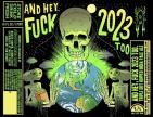 Abomination Brewing Company - And Hey F*** 2023 Too (415)
